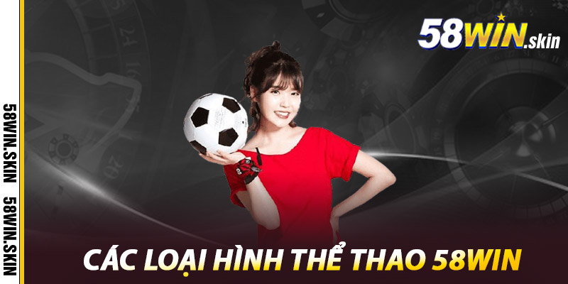 Thể Thao 58win – Bắt Trọn Cảm Giác Kịch Tính Từng Trận Đấu 2 Các loại hình Thể Thao 58win