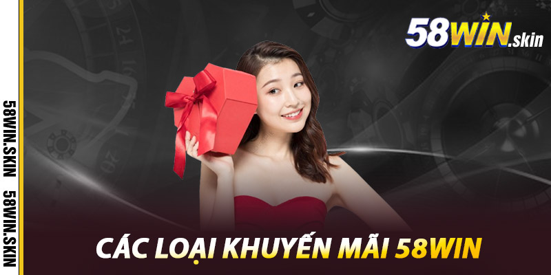 Khuyến Mãi 58win - Khám Phá Thế Giới Ưu Đãi Hấp Dẫn 1 Các loại khuyến mãi 58win