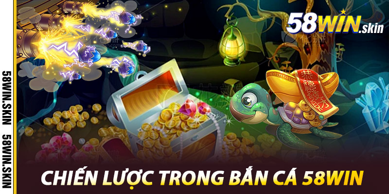 Bắn Cá 58win – Sân Chơi Vui Nhộn, Làm Giàu Trong Tay 2 Chiến lược trong Bắn cá 58win