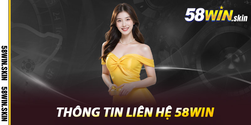 Liên Hệ 58win - Hỗ Trợ 24/7 Nhanh Chóng Hiệu Quả 1 Thông tin liên hệ 58win